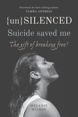 Unsilenced (Bez slov): Samovražda ma zachránila: Dar oslobodenia - Unsilenced: Suicide saved me: The Gift of Breaking Free