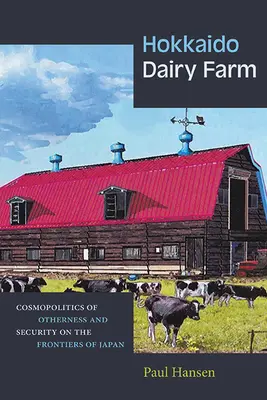 Mliečna farma Hokkaido: Kozmopolitika inakosti a bezpečnosti na hraniciach Japonska - Hokkaido Dairy Farm: Cosmopolitics of Otherness and Security on the Frontiers of Japan