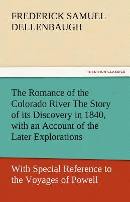 Román o rieke Colorado Príbeh o jej objavení v roku 1840 s opisom neskorších prieskumov a so zvláštnym zreteľom na plavbu - The Romance of the Colorado River the Story of Its Discovery in 1840, with an Account of the Later Explorations, and with Special Reference to the Voy