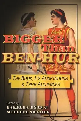 Väčší ako Ben-Hur: Kniha, jej adaptácie a ich publikum - Bigger Than Ben-Hur: The Book, Its Adaptations, and Their Audiences