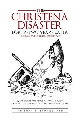 Katastrofa Christena Po štyridsiatich dvoch rokoch - pohľad späť, pohľad do budúcnosti: Karibský príbeh o národnej tragédii, bremene kolonializmu, a - The Christena Disaster Forty-Two Years Later-Looking Backward, Looking Forward: A Caribbean Story about National Tragedy, the Burden of Colonialism, a