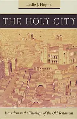 Sväté mesto: Jeruzalem v teológii Starého zákona - The Holy City: Jerusalem in the Theology of the Old Testament
