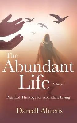 Život v hojnosti: Praktická teológia pre život v hojnosti - The Abundant Life: Practical Theology for Abundant Living