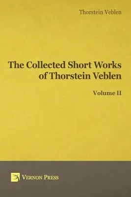 Súborné krátke dielo Thorsteina Veblena - II. zväzok - Collected Short Works of Thorstein Veblen - Volume II