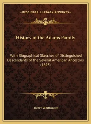 Dejiny rodiny Adamsovcov: S biografickými náčrtmi významných potomkov niekoľkých amerických predkov (1893) - History of the Adams Family: With Biographical Sketches of Distinguished Descendants of the Several American Ancestors (1893)