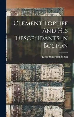 Clement Topliff a jeho potomkovia v Bostone - Clement Topliff And His Descendants In Boston