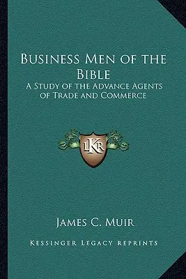 Obchodníci Biblie: Štúdia o predvoji obchodu a podnikania - Business Men of the Bible: A Study of the Advance Agents of Trade and Commerce
