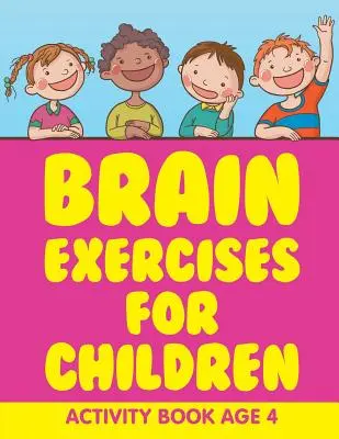 Mozgové cvičenia pre deti: Kniha aktivít pre deti od 4 rokov - Brain Exercises for Children: Activity Book Age 4