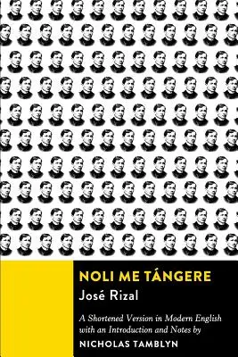 Noli Me Tángere: A Shortened Version in Modern English with Introduction and Notes (Skrátená verzia v modernej angličtine s úvodom a poznámkami) - Noli Me Tángere: A Shortened Version in Modern English with an Introduction and Notes