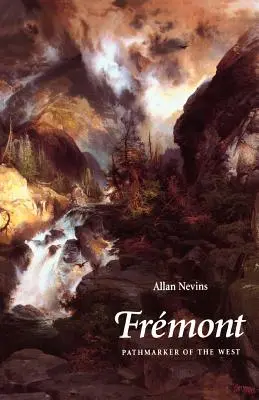 Fremont: Fremont: Allen Fremont: Pathmarker of the West - Fremont: Pathmarker of the West