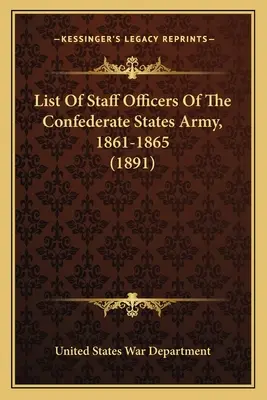 Zoznam štábnych dôstojníkov armády Konfederovaných štátov, 1861-1865 (1891) - List Of Staff Officers Of The Confederate States Army, 1861-1865 (1891)