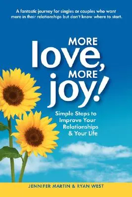 Viac lásky, viac radosti! Jednoduché kroky na zlepšenie vašich vzťahov a vášho života - More Love, More Joy! Simple Steps to Improve Your Relationships & Your Life