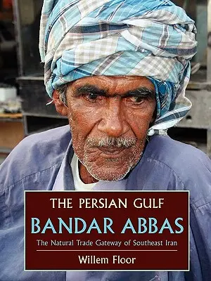 Perzský záliv: Bandar Abbás, prirodzená obchodná brána juhovýchodného Iránu - The Persian Gulf: Bandar Abbas, the Natural Trade Gateway of Southeast Iran