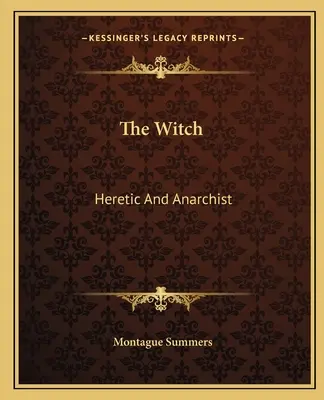 Čarodejnice: Čarodejnica: kacírka a anarchistka - The Witch: Heretic And Anarchist