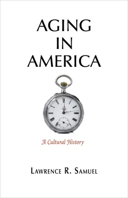 Starnutie v Amerike: Kultúrne dejiny v Amerike - Aging in America: A Cultural History