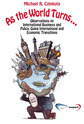 Ako sa točí svet...: Medzinárodný obchod a politika: postrehy o medzinárodnom obchode a prechode - As the World Turns...: Observations on International Business and Policy, Going International and Transitions