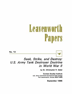 Hľadaj, štrajkuj a nič: Doktrína americkej armády o ničení tankov v druhej svetovej vojne - Seek, Strike, and Destroy: U.S. Army Tank Destroyer Doctrine in World War II