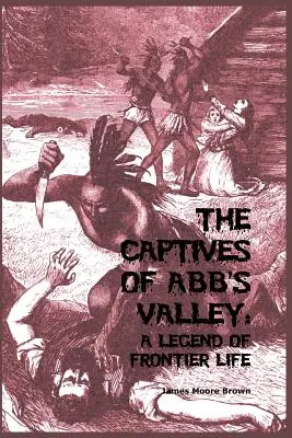 Zajatci z Abb's Valley: A Legend of Frontier Life (Legenda o živote v pohraničí) - The Captives of Abb's Valley: A Legend of Frontier Life