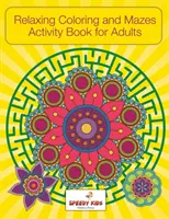 Relaxačné vyfarbovanie a bludiská Kniha aktivít pre dospelých - Relaxing Coloring and Mazes Activity Book for Adults