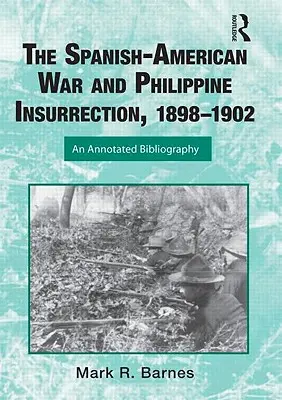 Španielsko-americká vojna a filipínske povstanie, 1898-1902: Annotated Bibliography - The Spanish-American War and Philippine Insurrection, 1898-1902: An Annotated Bibliography