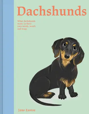 Jazvečíky: Čo chcú jazvečíky: vlastnými slovami, hafaním a vrčaním - Dachshunds: What Dachshunds Want: In Their Own Words, Woofs, and Wags