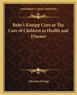 Detská Kneippova kúra alebo starostlivosť o deti v zdraví a chorobe - Baby's Kneipp Cure or The Care of Children in Health and Disease