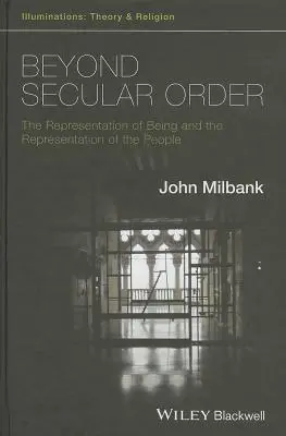 Za hranicami svetského poriadku - Reprezentácia bytia a reprezentácia ľudí - Beyond Secular Order - The Representation of Beingand the Representation of the People