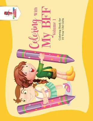 Omaľovánky s mojou BFF - 1. diel: Kniha maľovaniek pre 10-ročné dievčatá - Coloring With My BFF - Volume 1: Coloring Book for 10 Year Old Girls