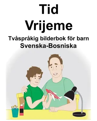 Švédsko-bosniansky čas/Vrijeme Dvojjazyčná obrázková kniha pre deti - Svenska-Bosniska Tid/Vrijeme Tvsprkig bilderbok fr barn