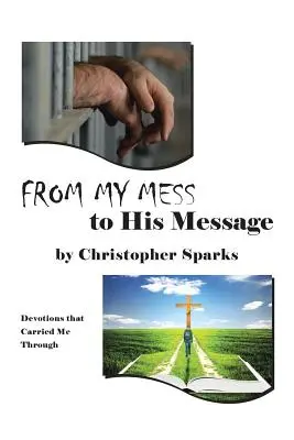 Od môjho neporiadku k jeho posolstvu: Devotions that Carried Me Through: Devotions that Carried Me Through - From My Mess to His Message: Devotions that Carried Me Through