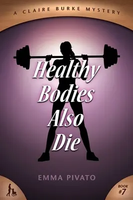 Aj zdravé telá umierajú: Záhada Claire Burkeovej - Healthy Bodies Also Die: A Claire Burke Mystery