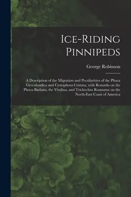 Ľadové plutvonožce [mikroformulár]: opis migrácie a zvláštností Phoca Greenlandica a Cystophora Cristata s poznámkami o - Ice-riding Pinnipeds [microform]: a Description of the Migration and Peculiarities of the Phoca Greenlandica and Cystophora Cristata, With Remarks on