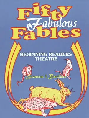 Päťdesiat báječných rozprávok: Začiatočnícke divadlo pre čitateľov - Fifty Fabulous Fables: Beginning Readers Theatre