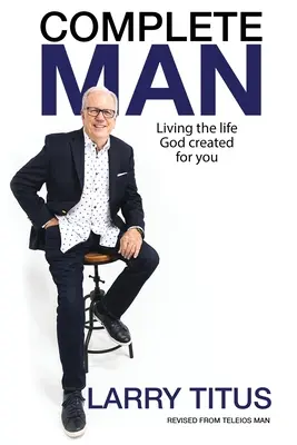 Kompletný človek: Žiť život, ktorý pre vás stvoril Boh - Complete Man: Living the Life God Created for You