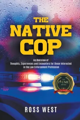 Rodený policajt: myšlienky, zážitky a stretnutia pre tých, ktorí sa zaujímajú o profesiu strážcu zákona - The Native Cop: Thoughts, Experiences and Encounters for Those Interested in the Law Enforcement Profession