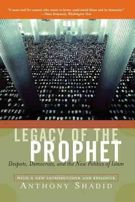 Odkaz proroka: Despotovia, demokrati a nová politika islamu - Legacy of the Prophet: Despots, Democrats, and the New Politics of Islam