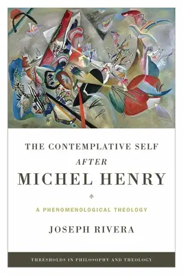 Kontemplatívne Ja po Michelovi Henrym: A Phenomenological Theology: Michel Michel: fenomenologická teológia - The Contemplative Self after Michel Henry: A Phenomenological Theology