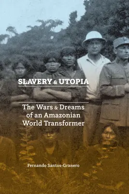 Otroctvo a utópia: Vojny a sny amazonského sveta Transformer - Slavery and Utopia: The Wars and Dreams of an Amazonian World Transformer
