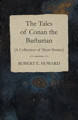 Príbehy barbara Conana (zbierka poviedok) - The Tales of Conan the Barbarian (A Collection of Short Stories)