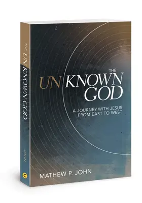 Neznámy Boh: Cesta s Ježišom z Východu na Západ - The Unknown God: A Journey with Jesus from East to West