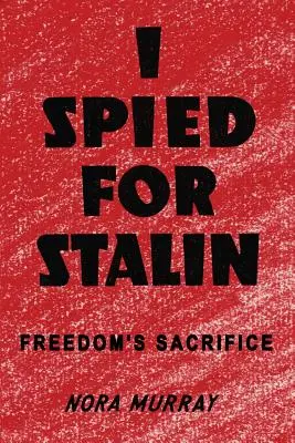 Špehoval som pre Stalina: Obeta slobody - I Spied for Stalin: Freedom's Sacrifice