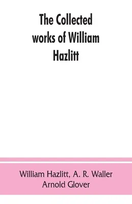 Súborné dielo Williama Hazlitta - The collected works of William Hazlitt