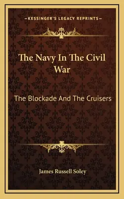 Námorníctvo v občianskej vojne: blokáda a krížniky - The Navy In The Civil War: The Blockade And The Cruisers