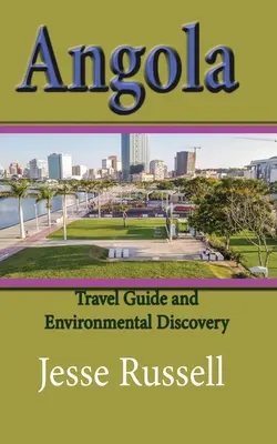 Angola: Angola: cestovný sprievodca a spoznávanie životného prostredia - Angola: Travel Guide and Environmental Discovery