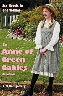 Zbierka Anne of Green Gables: Šesť kompletných a neskrátených románov v jednom zväzku: Anne of Green Gables, Anne of Avonlea, Anne of the Island, Anne - The Anne of Green Gables Collection: Six complete and unabridged Novels in one volume: Anne of Green Gables, Anne of Avonlea, Anne of the Island, Anne