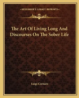 Umenie žiť dlho a rozpravy o triezvom živote - The Art Of Living Long And Discourses On The Sober Life
