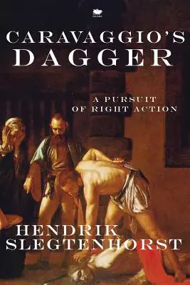 Caravaggiova dýka: Kagavaggi: Snaha o správne konanie (A Pursuit of Right Action) - Caravaggio's Dagger: A Pursuit of Right Action