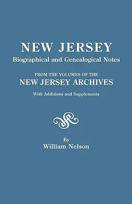 Životopisné a genealogické poznámky New Jersey. zo zväzkov archívu New Jersey. s dodatkami a doplnkami - New Jersey Biographical and Genealogical Notes. from the Volumes of the New Jersey Archives. with Additions and Supplements