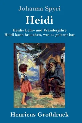 Heidine roky učenia a cestovania / Heidi môže využiť, čo sa naučila (veľká tlač): Oba diely v jednej knihe - Heidis Lehr- und Wanderjahre / Heidi kann brauchen, was es gelernt hat (Grodruck): Beide Bnde in einem Buch