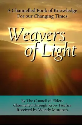 Tkáči svetla: Kniha vedomostí pre našu meniacu sa dobu - Weavers of Light: A Channelled Book Of Knowledge For Our Changing Times
